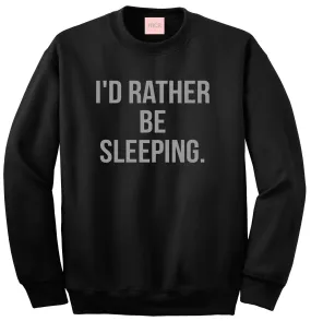 I'd Rather Be Sleeping Crewneck Sweatshirt